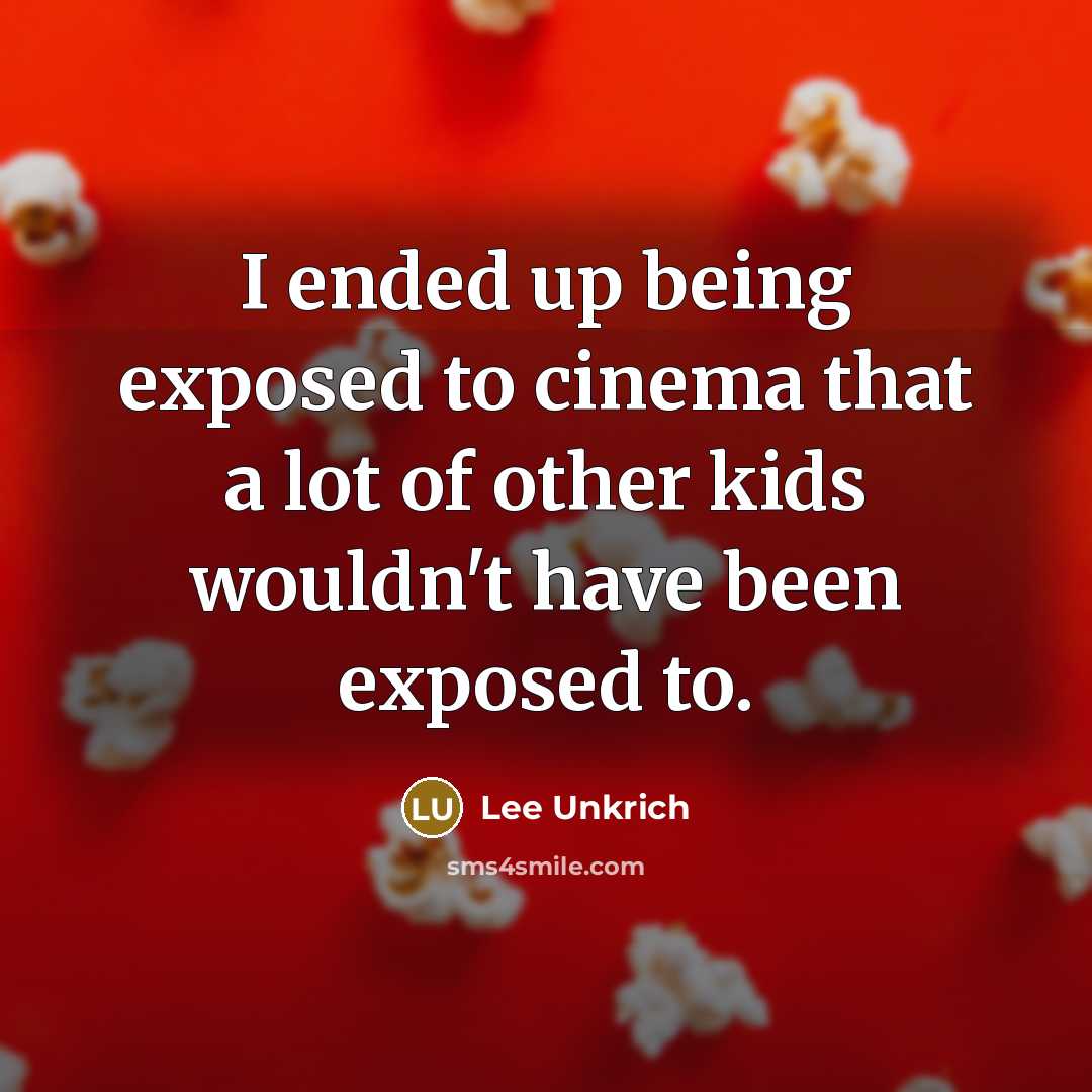 “I ended up being exposed to cinema that a lot…” quote by Lee Unkrich