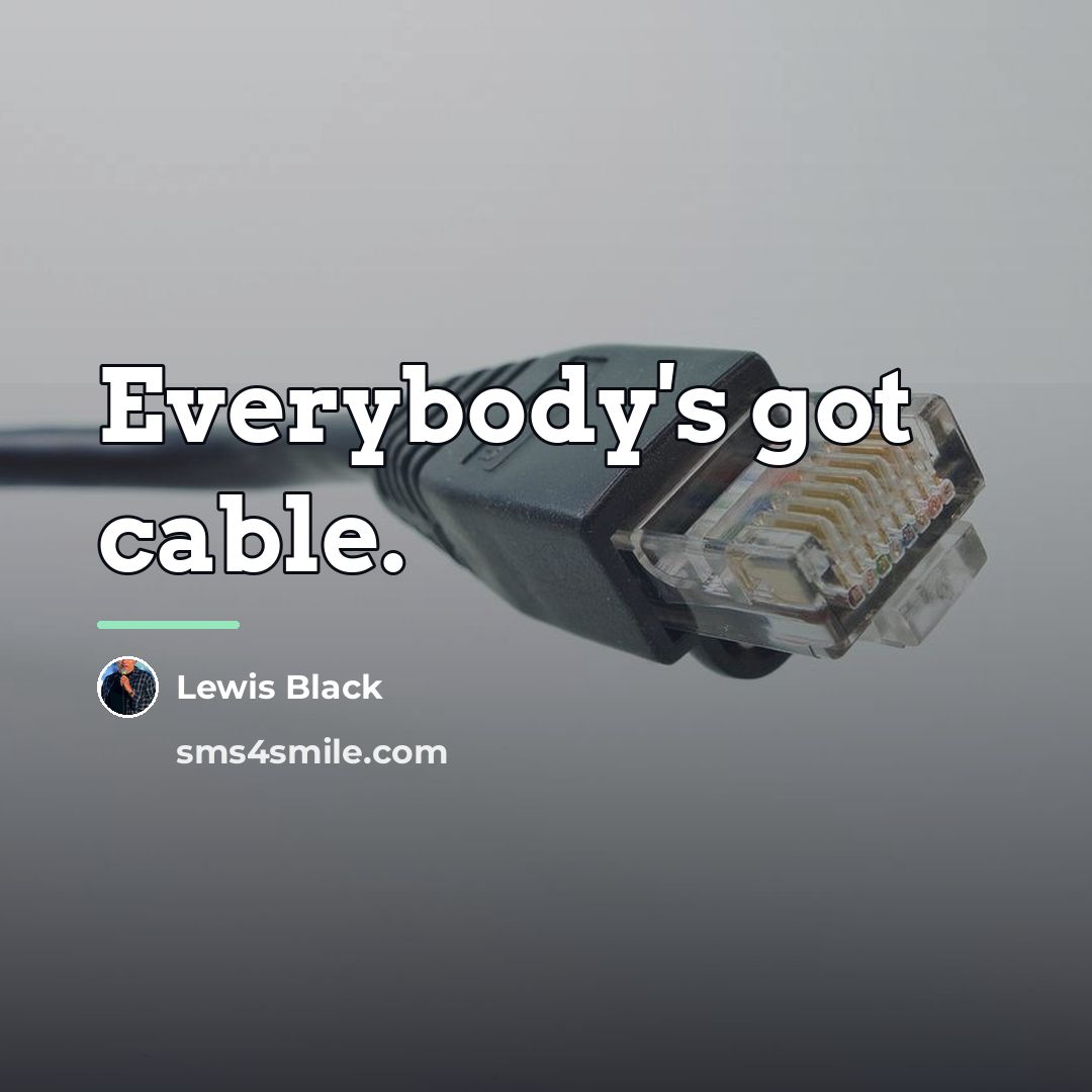 “Everybody's got cable.…” quote by Lewis Black
