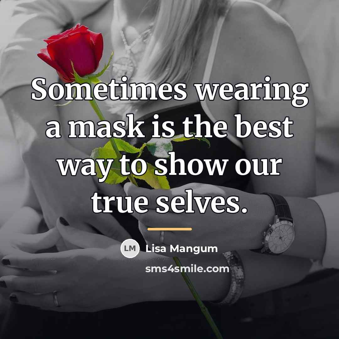 “Sometimes wearing a mask is the best way to show…” quote by Lisa Mangum