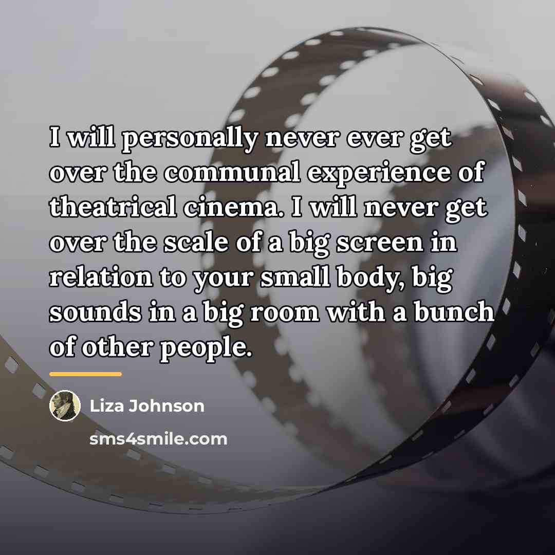 “I will personally never ever get over the communal experience…” quote by Liza Johnson