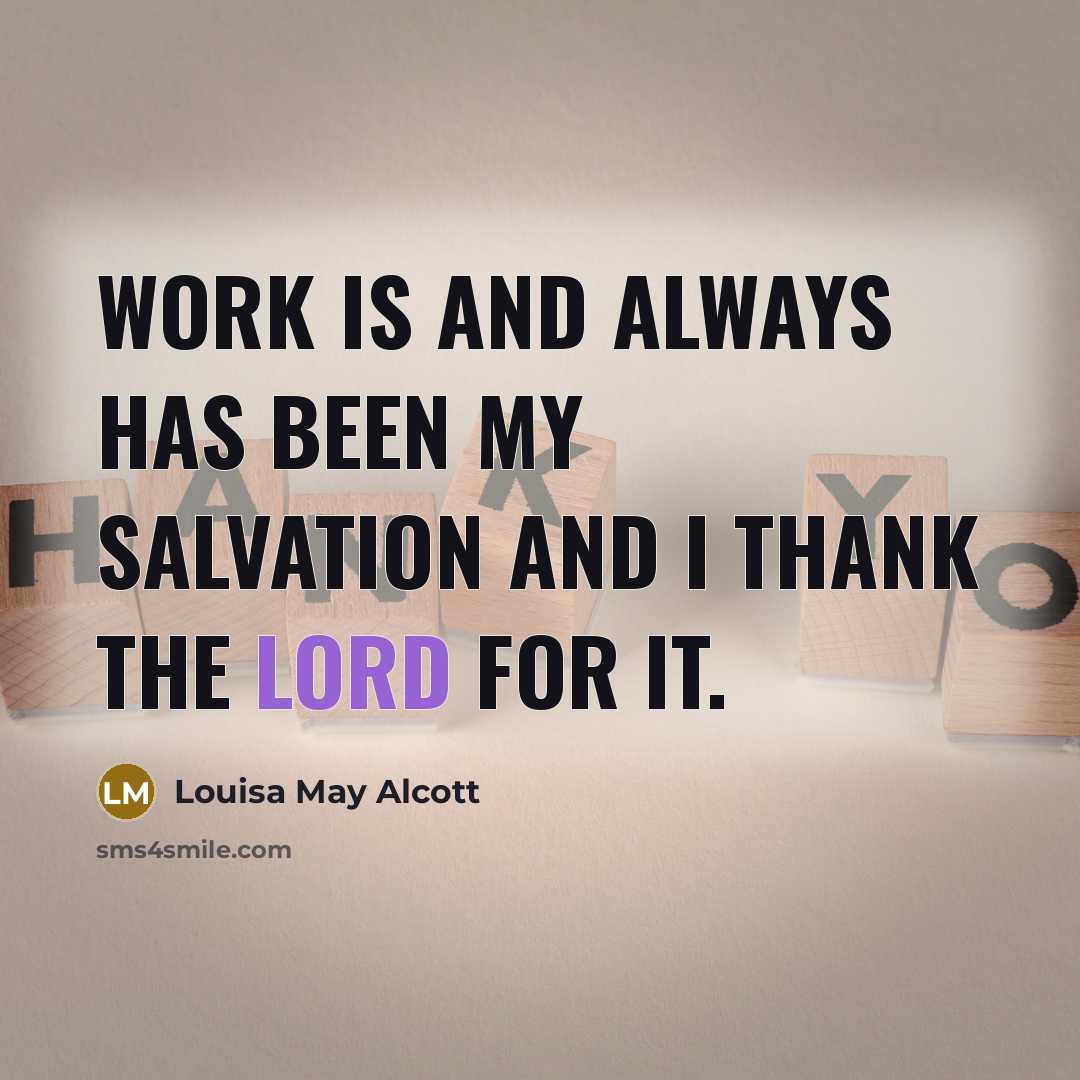 “Work is and always has been my salvation and I…” quote by Louisa May Alcott