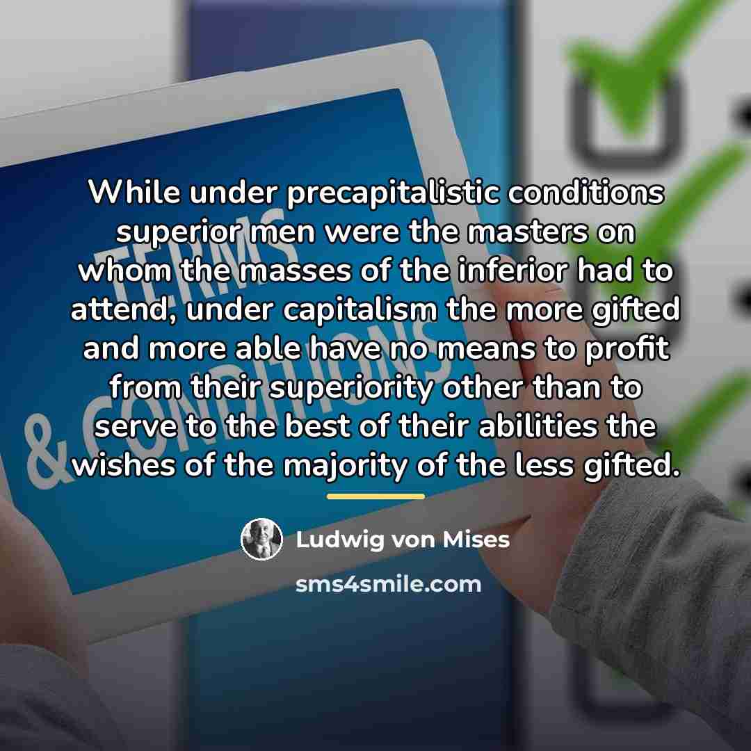 “While under precapitalistic conditions superior men were the masters on…” quote by Ludwig von Mises
