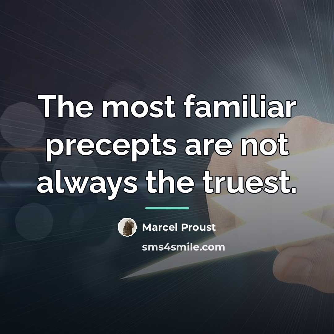 “The most familiar precepts are not always the truest.…” quote by Marcel Proust