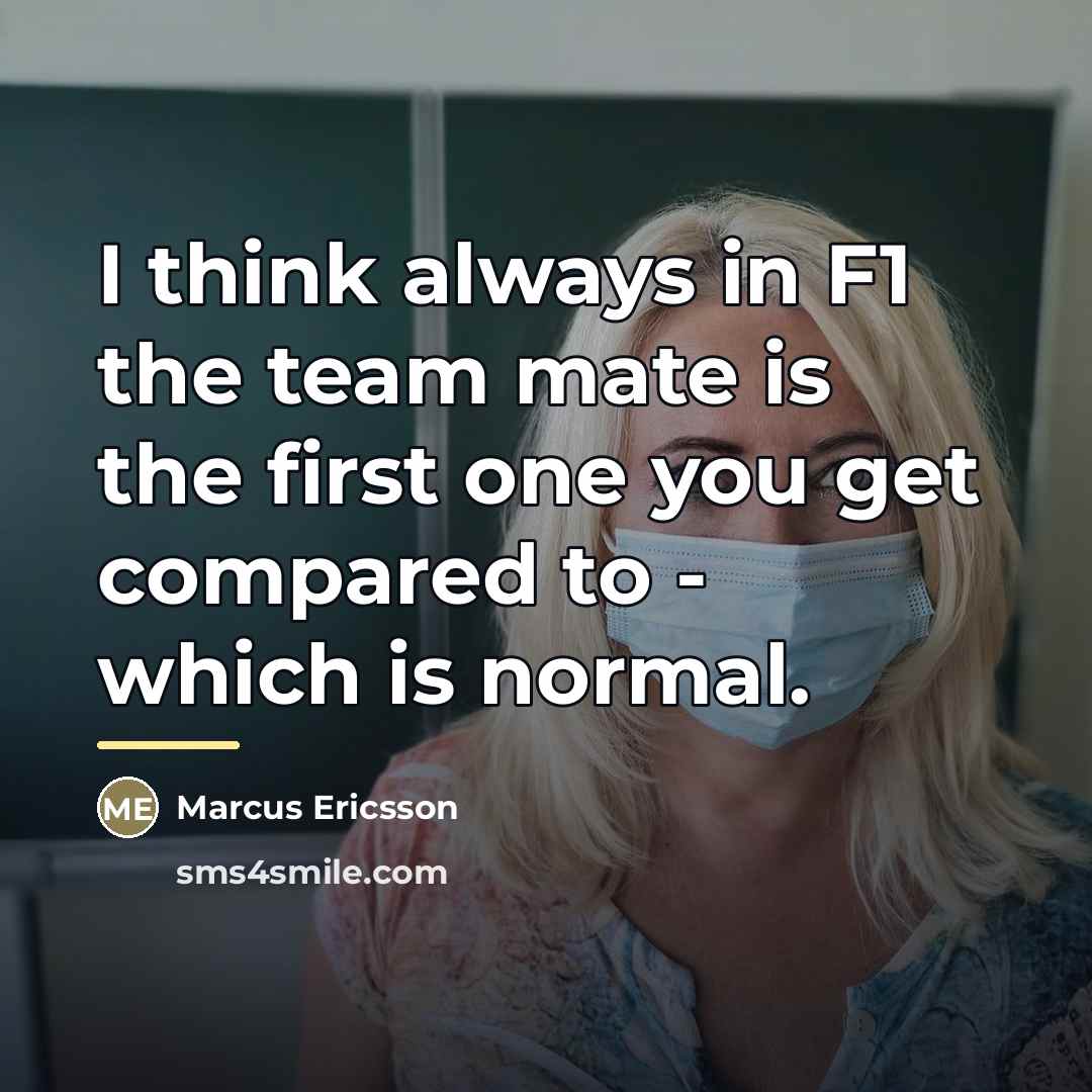 “I think always in F1 the team mate is the…” quote by Marcus Ericsson