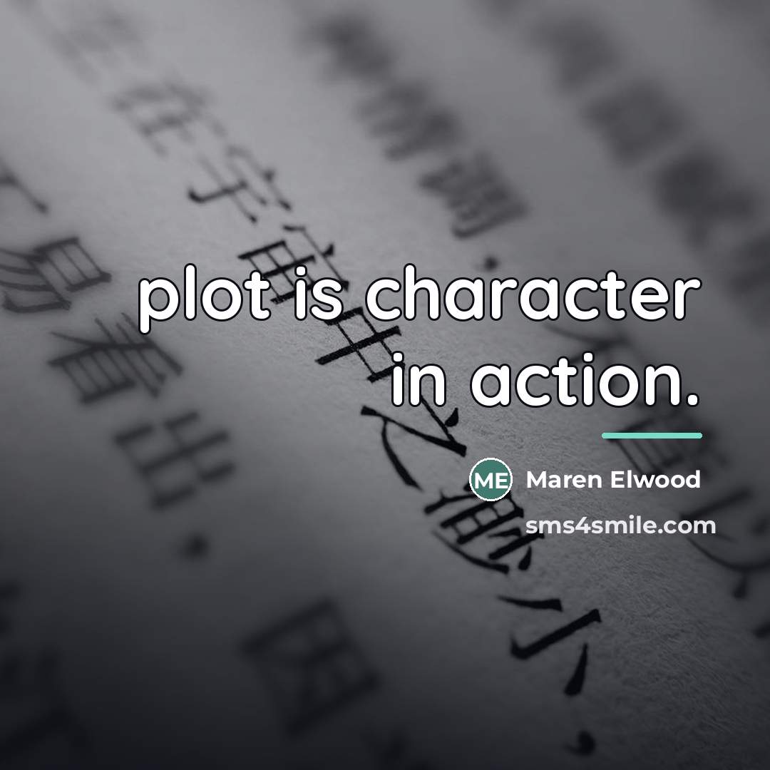 “plot is character in action.…” quote by Maren Elwood