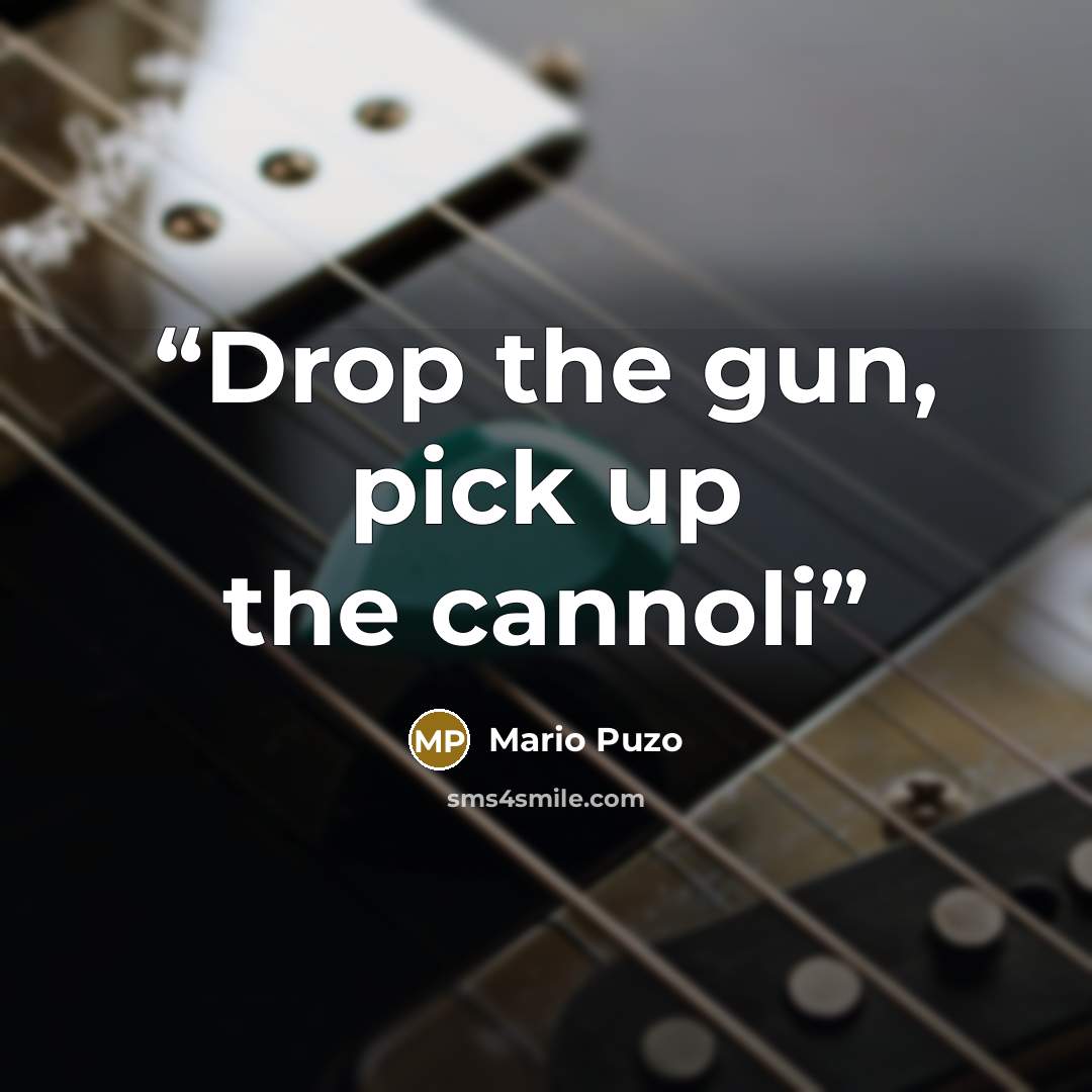 “Drop the gun, pick up the cannoli” quote by Mario Puzo