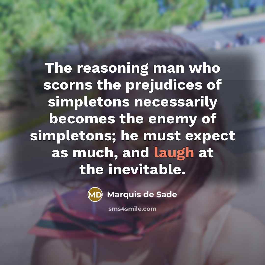 “The reasoning man who scorns the prejudices of simpletons necessarily…” quote by Marquis de Sade
