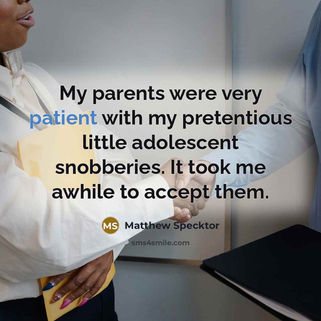 “My parents were very patient with my pretentious little adolescent…” quote by Matthew Specktor