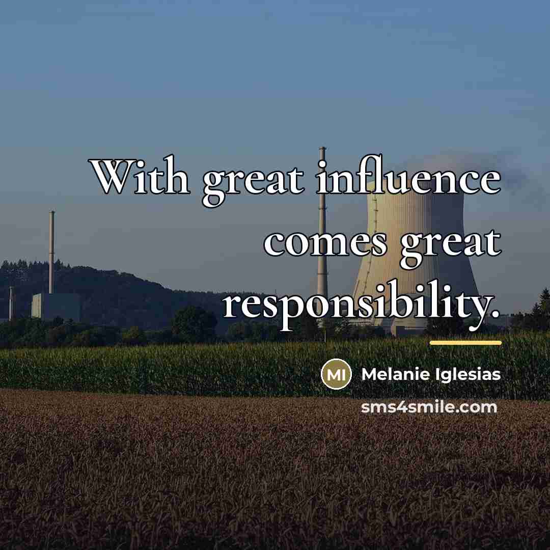 “With great influence comes great responsibility.…” quote by Melanie Iglesias