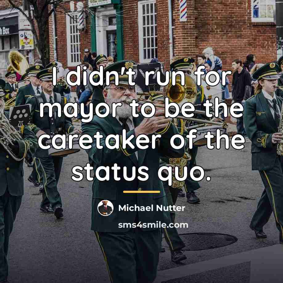 “I didn't run for mayor to be the caretaker of…” quote by Michael Nutter