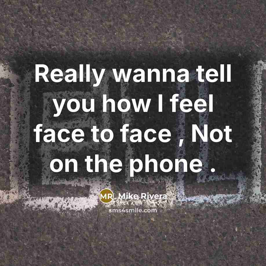 “Really wanna tell you how I feel face to face…” quote by Mike Rivera