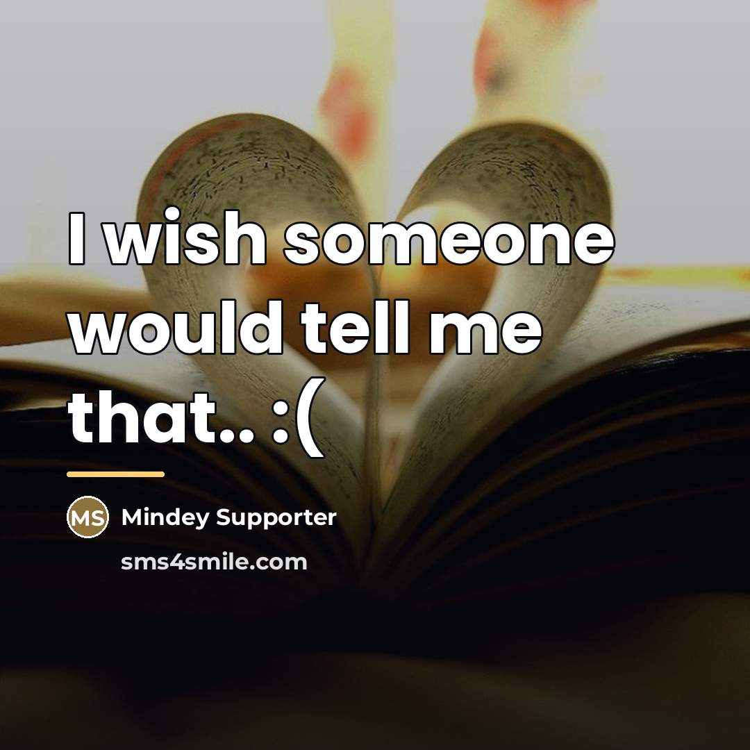 “I wish someone would tell me that.. :(…” quote by Mindey Supporter