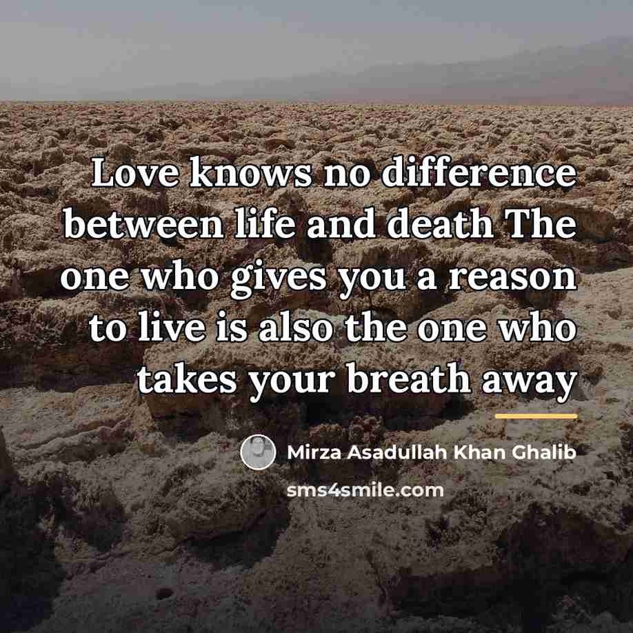 “Love knows no difference between life and death The one…” quote by Mirza Asadullah Khan Ghalib