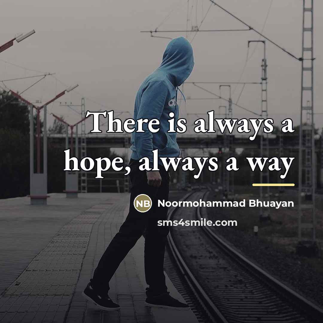 “There is always a hope, always a way…” quote by Noormohammad Bhuayan