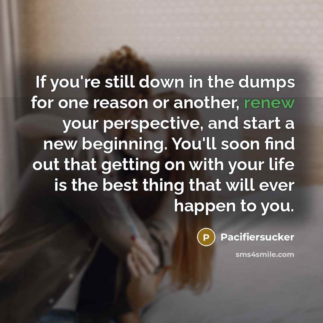 “If you're still down in the dumps for one reason…” quote by Pacifiersucker