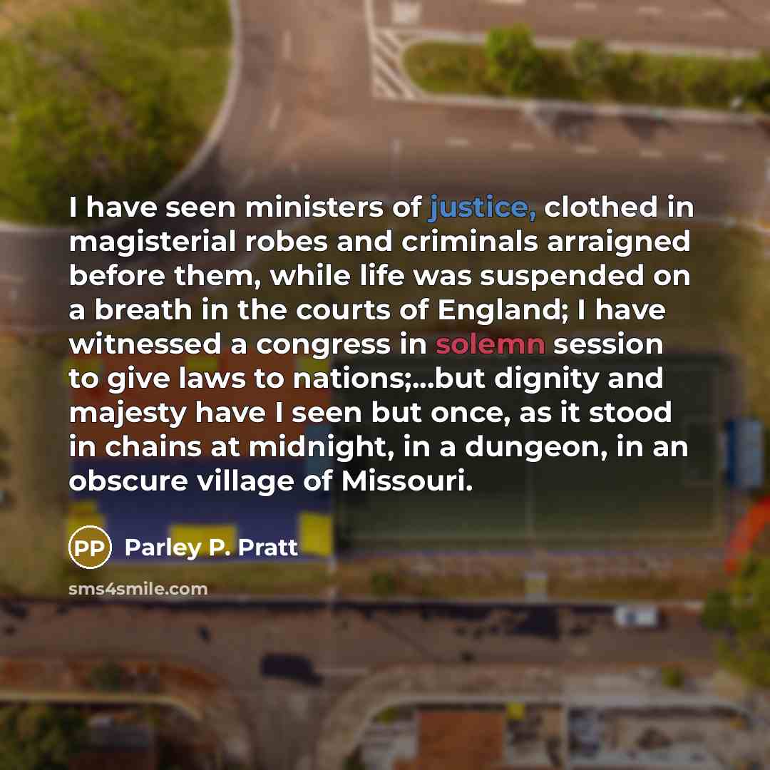 “I have seen ministers of justice, clothed in magisterial robes…” quote by Parley P. Pratt