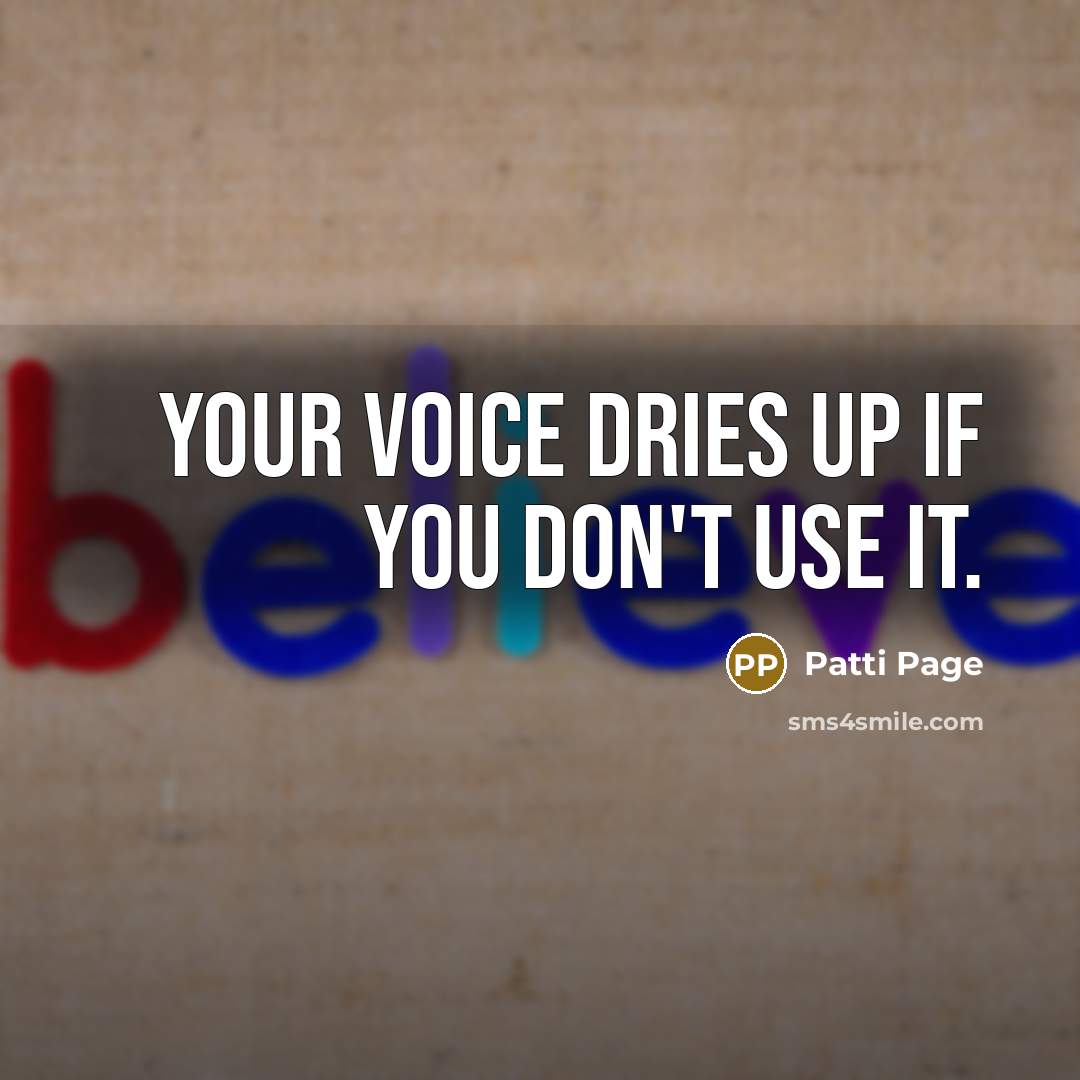 “Your voice dries up if you don't use it.…” quote by Patti Page