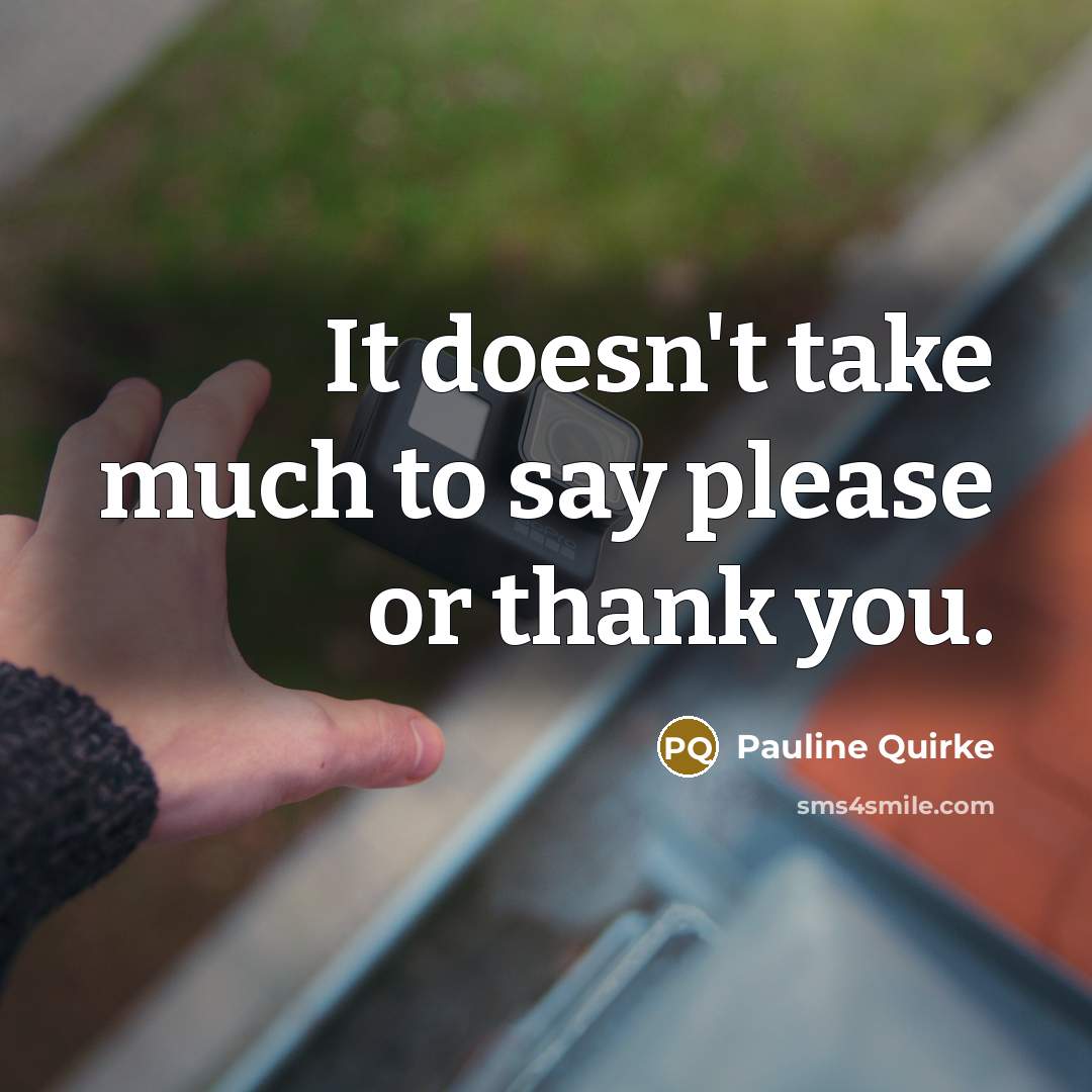 “It doesn't take much to say please or thank you.…” quote by Pauline Quirke