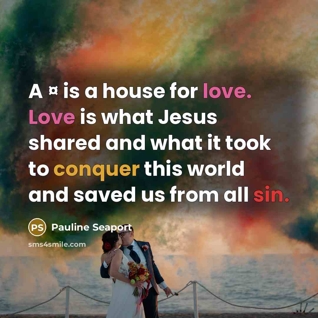 “A ¤ is a house for love. Love is what Jesus shared and what it took to conquer this world and saved us from all sin.” quote by Pauline Seaport