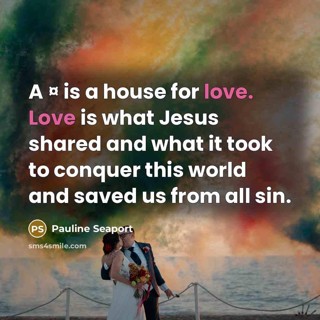 “A ¤ is a house for love. Love is what…” quote by Pauline Seaport