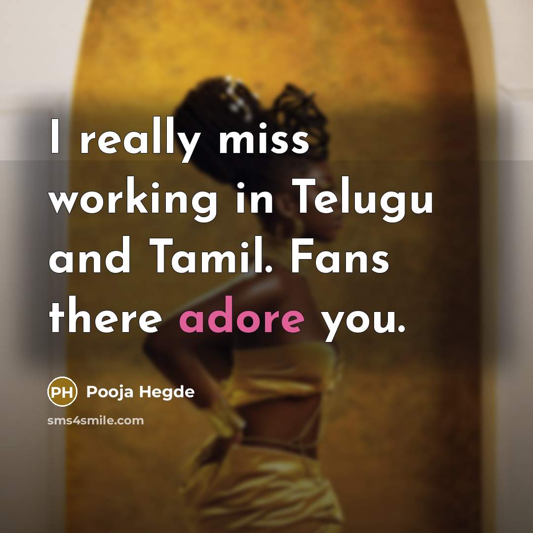 “I really miss working in Telugu and Tamil. Fans there adore you.” quote by Pooja Hegde