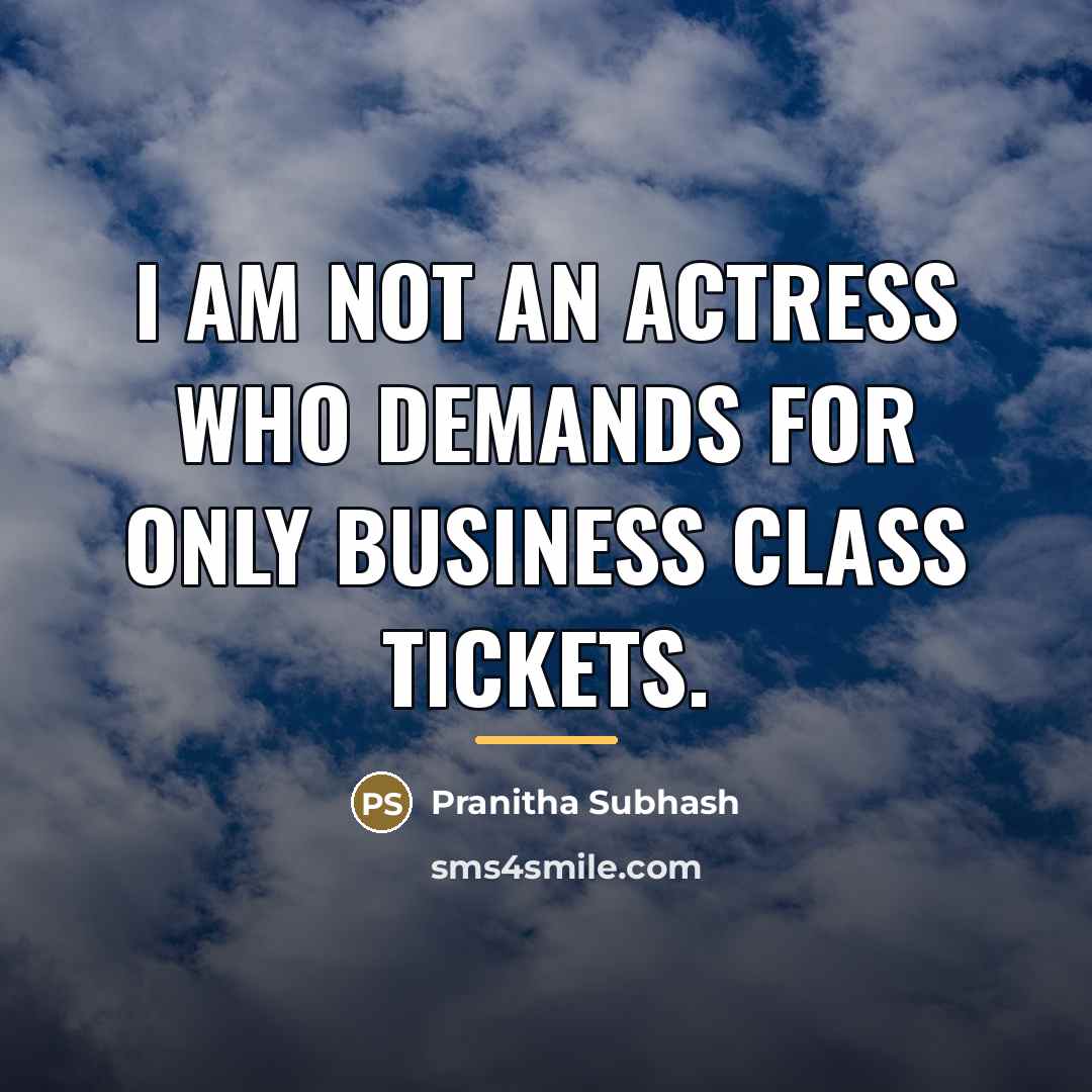 “I am not an actress who demands for only business…” quote by Pranitha Subhash