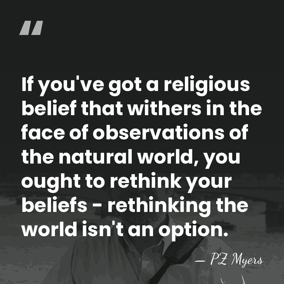 If you've got a religious belief that withers in the face of&hellip; - PZ Myers