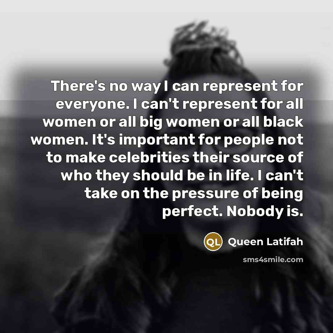“There's no way I can represent for everyone. I can't…” quote by Queen Latifah