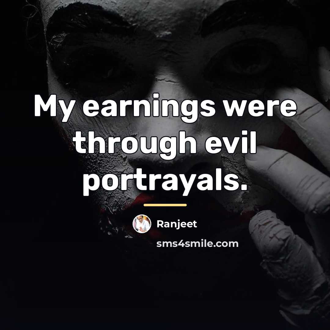 “My earnings were through evil portrayals.…” quote by Ranjeet