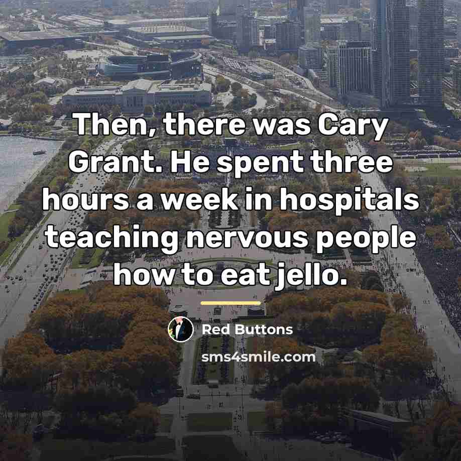 “Then, there was Cary Grant. He spent three hours a…” quote by Red Buttons
