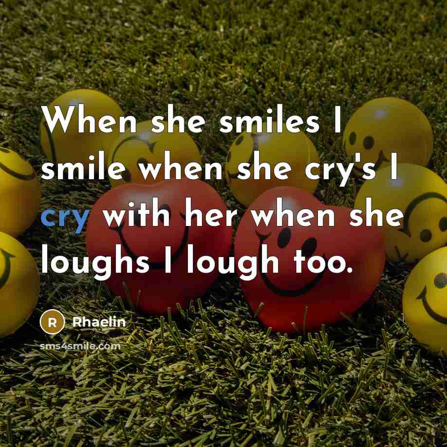“When she smiles I smile when she cry's I cry with her when she loughs I lough too.” quote by Rhaelin
