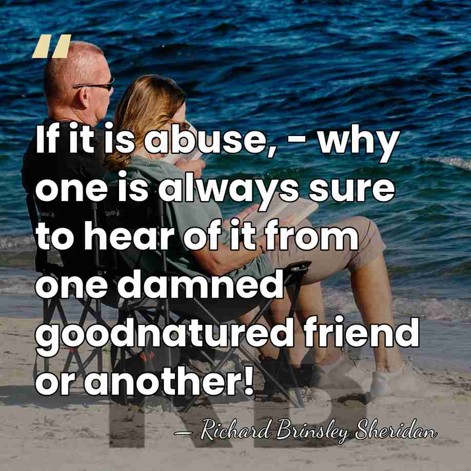 If it is abuse, - why one is always sure to hear&hellip; - Richard Brinsley Sheridan