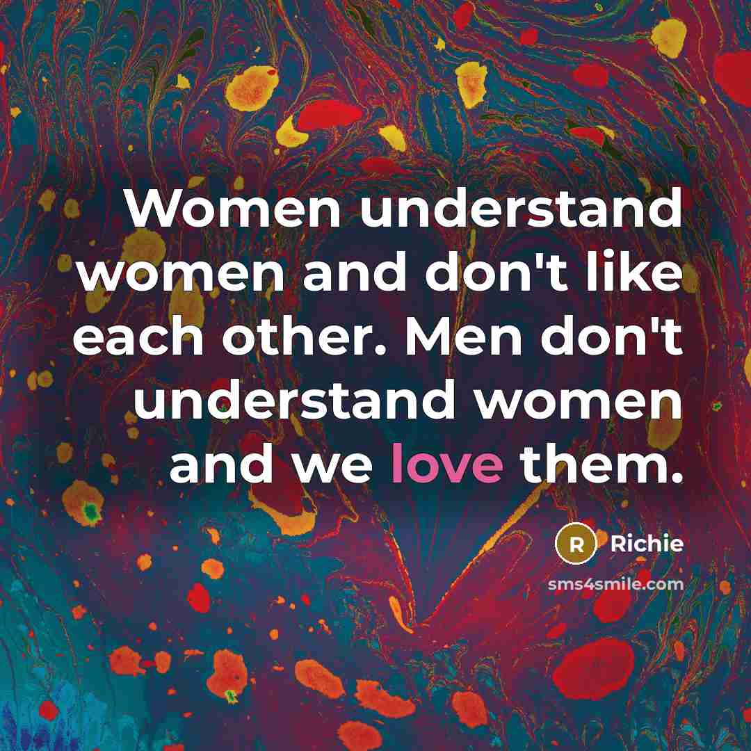 “Women understand women and don't like each other. Men don't…” quote by Richie