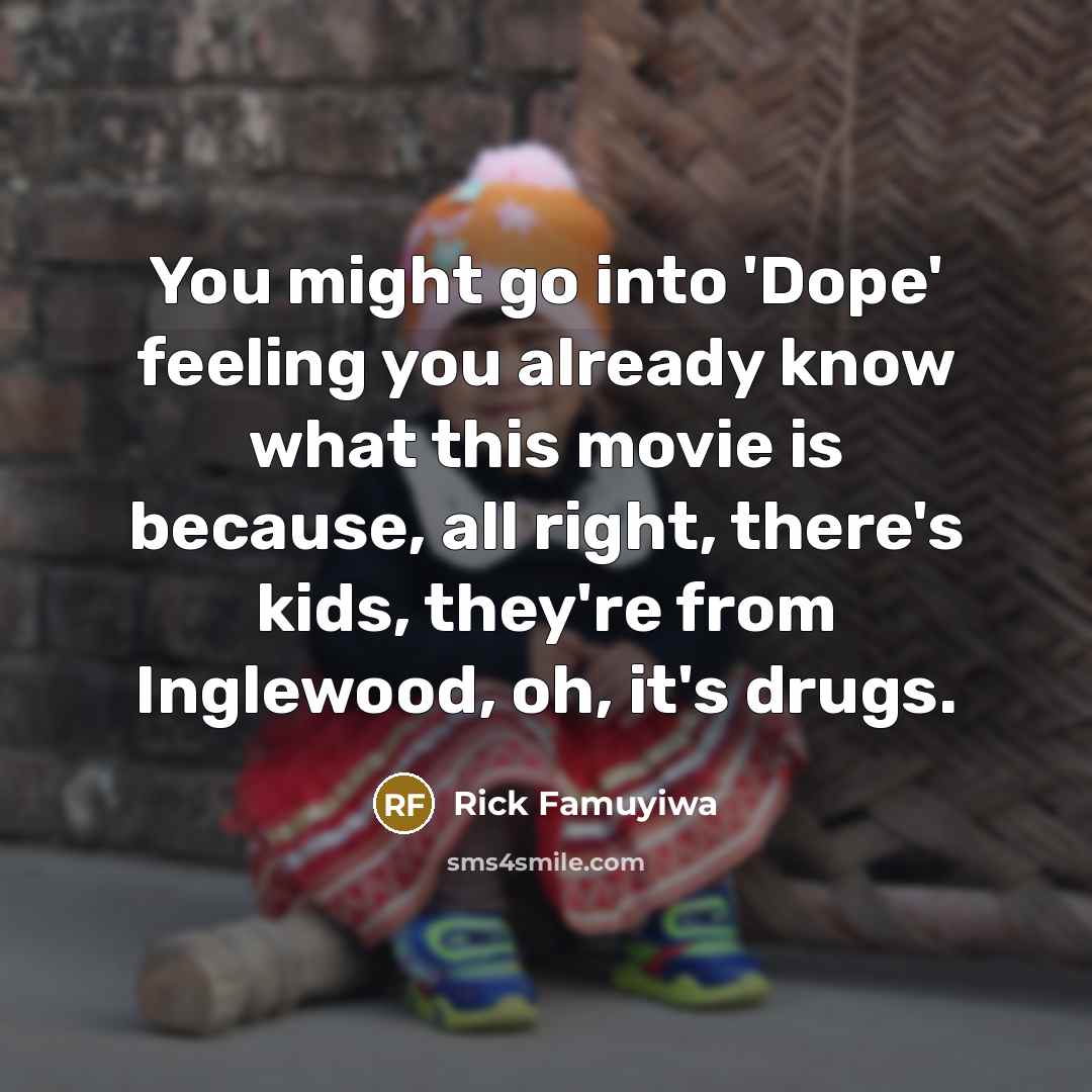“You might go into 'Dope' feeling you already know what…” quote by Rick Famuyiwa