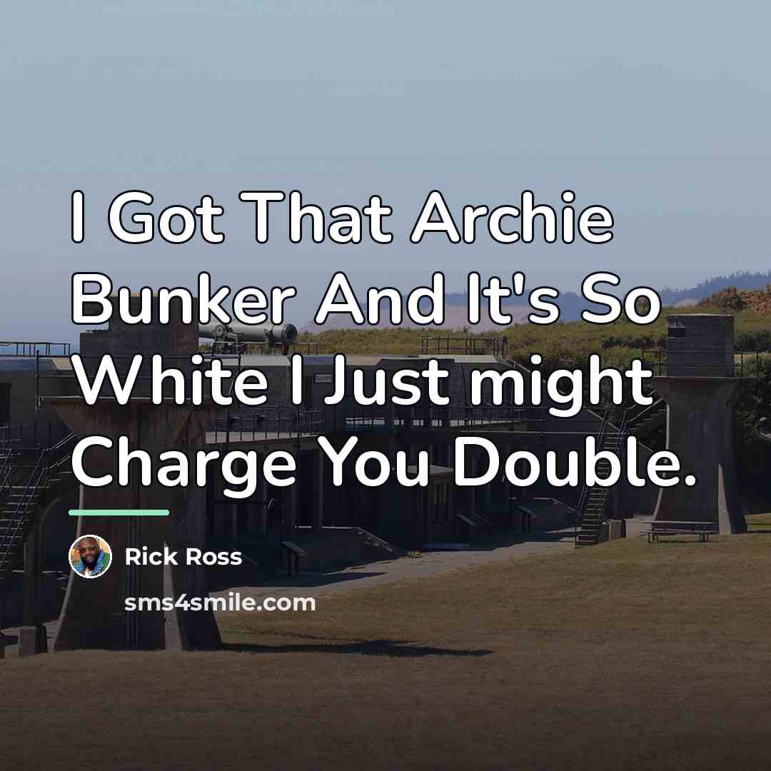 “I Got That Archie Bunker And It's So White I…” quote by Rick Ross
