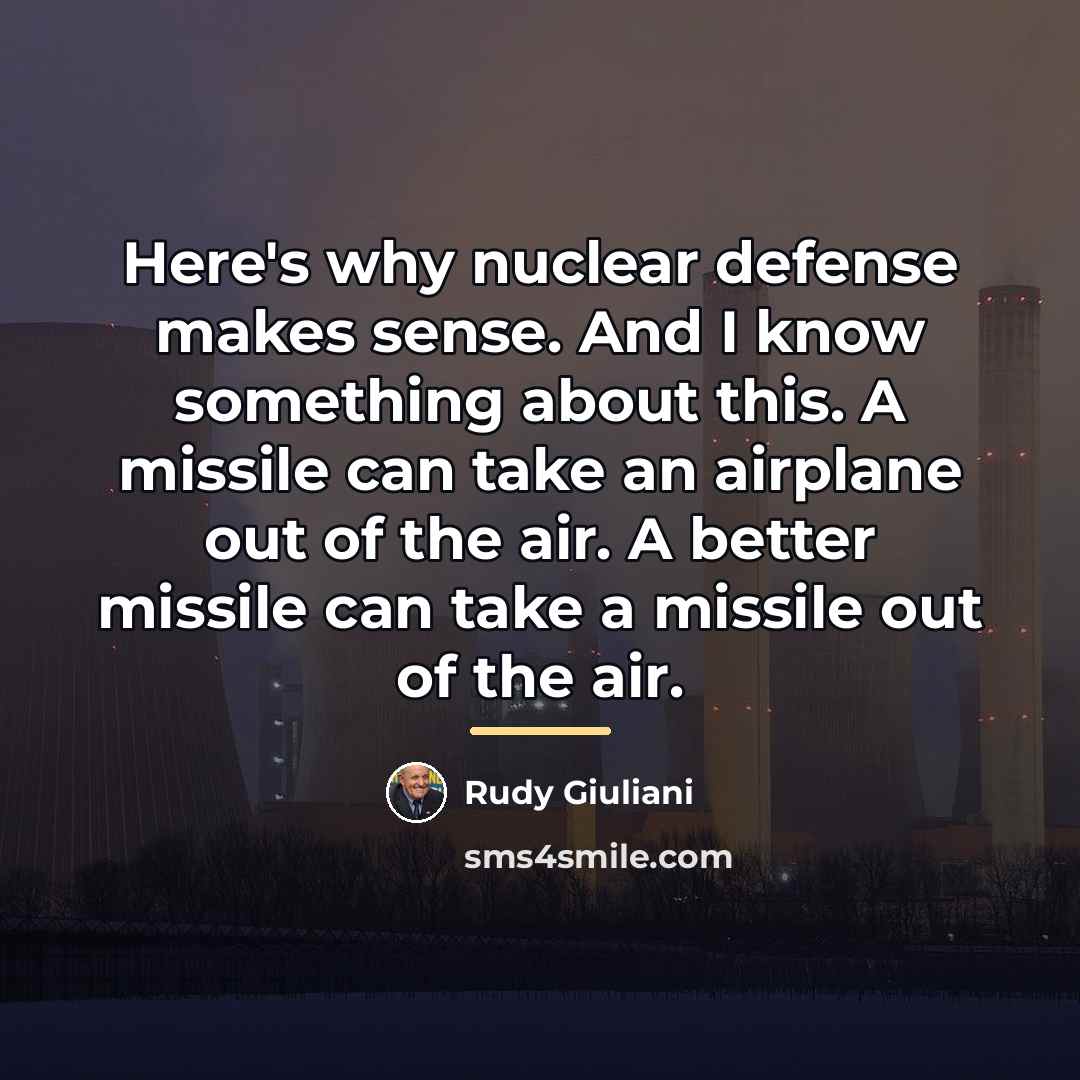 “Here's why nuclear defense makes sense. And I know something…” quote by Rudy Giuliani