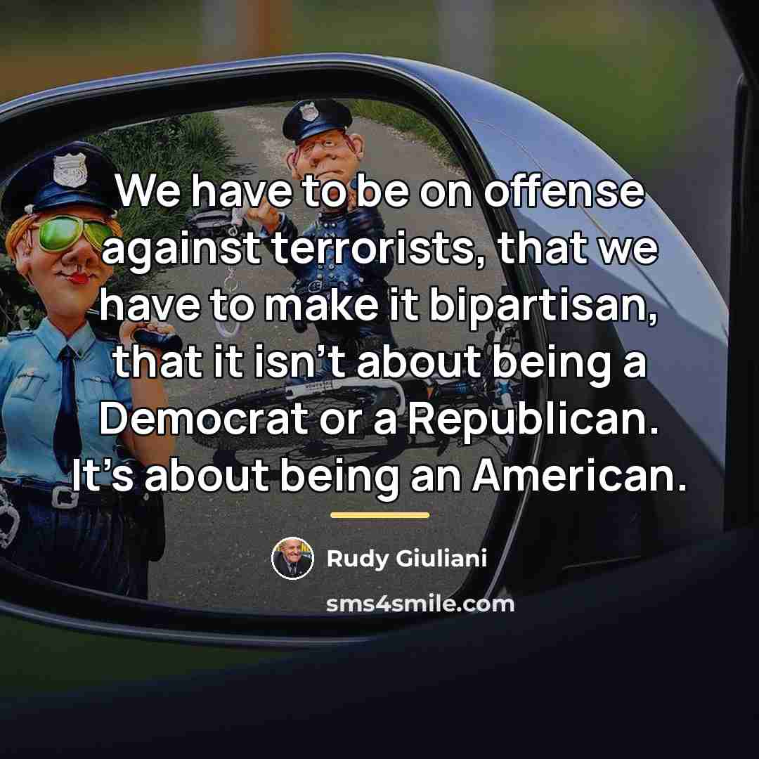 “We have to be on offense against terrorists, that we…” quote by Rudy Giuliani
