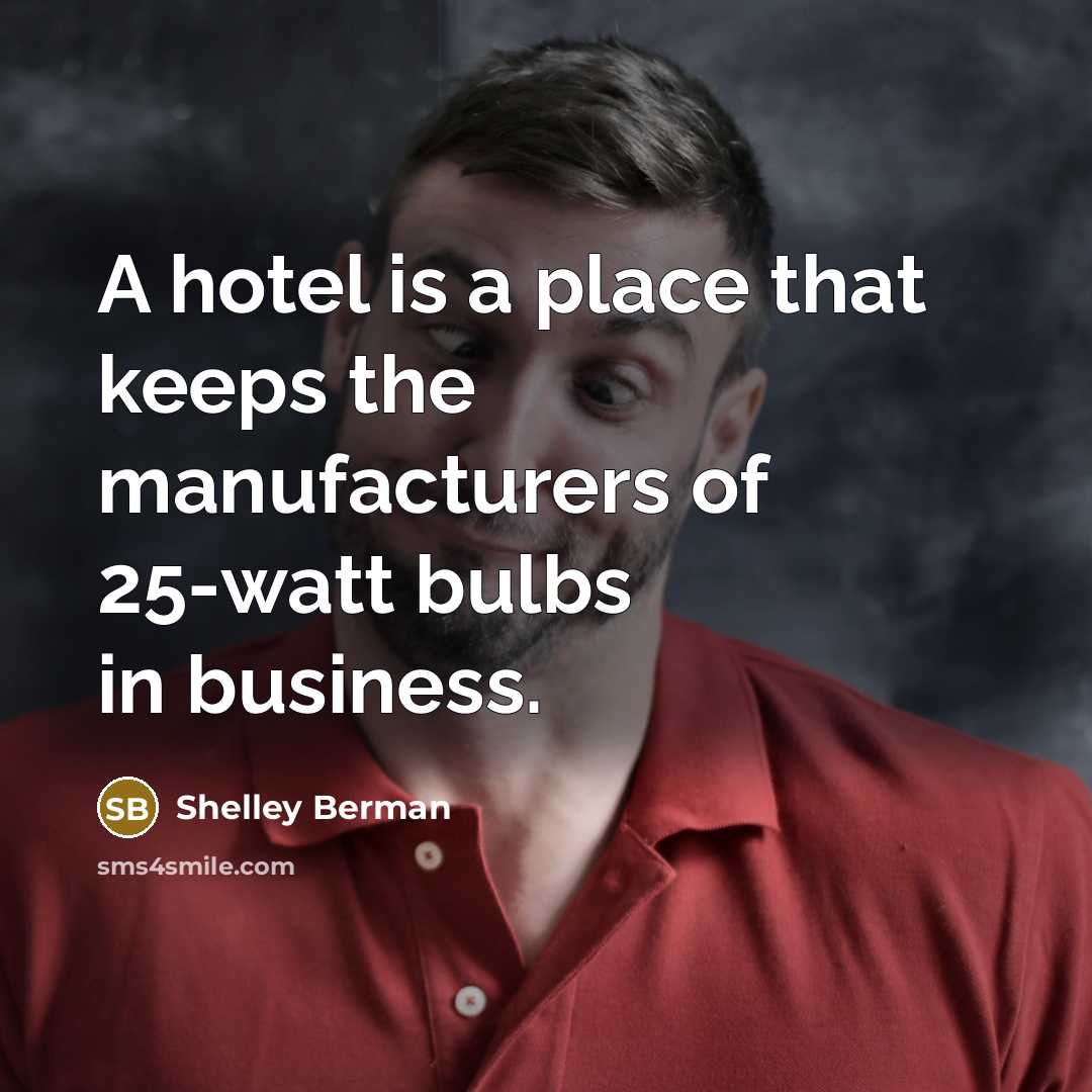 “A hotel is a place that keeps the manufacturers of…” quote by Shelley Berman