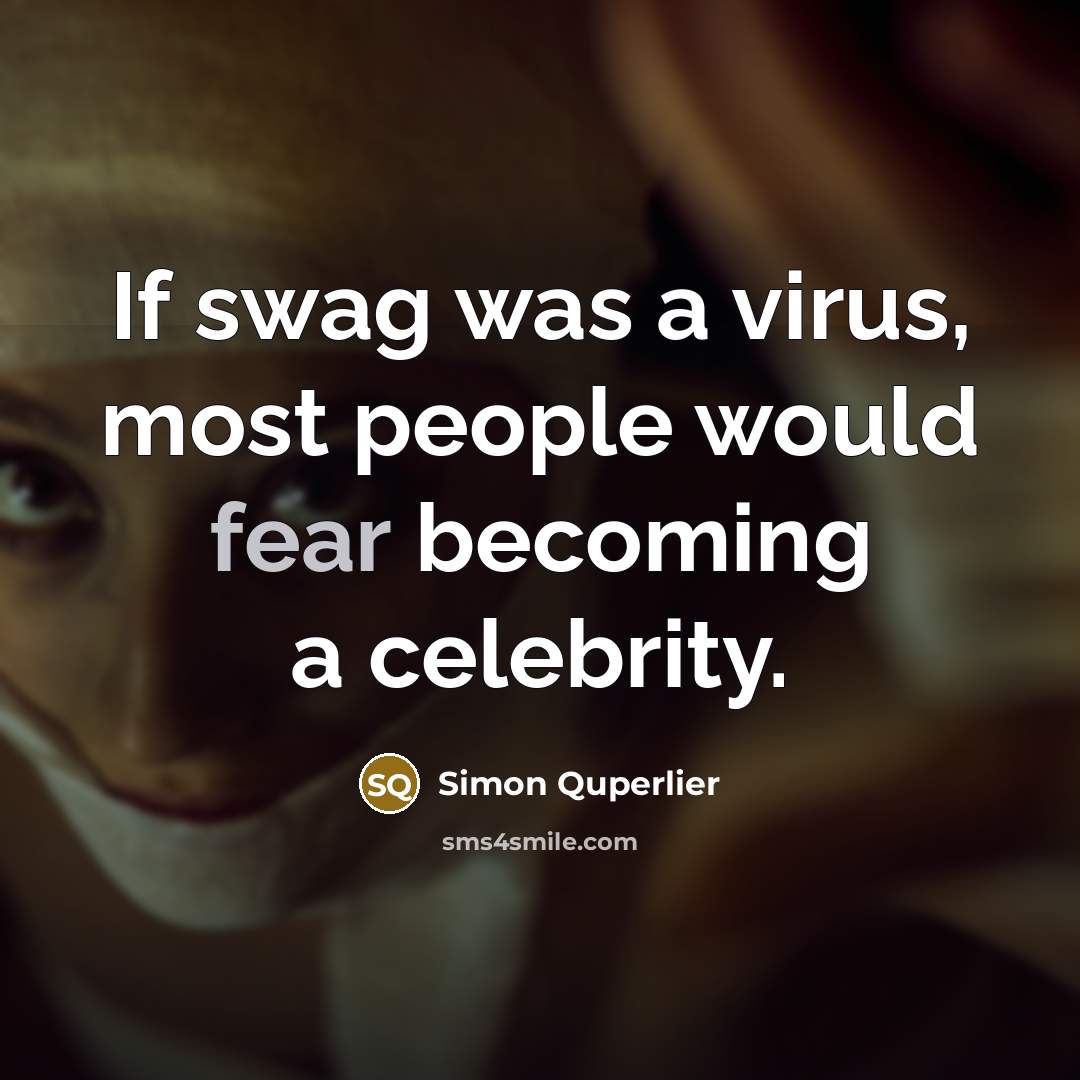 “If swag was a virus, most people would fear becoming…” quote by Simon Quperlier