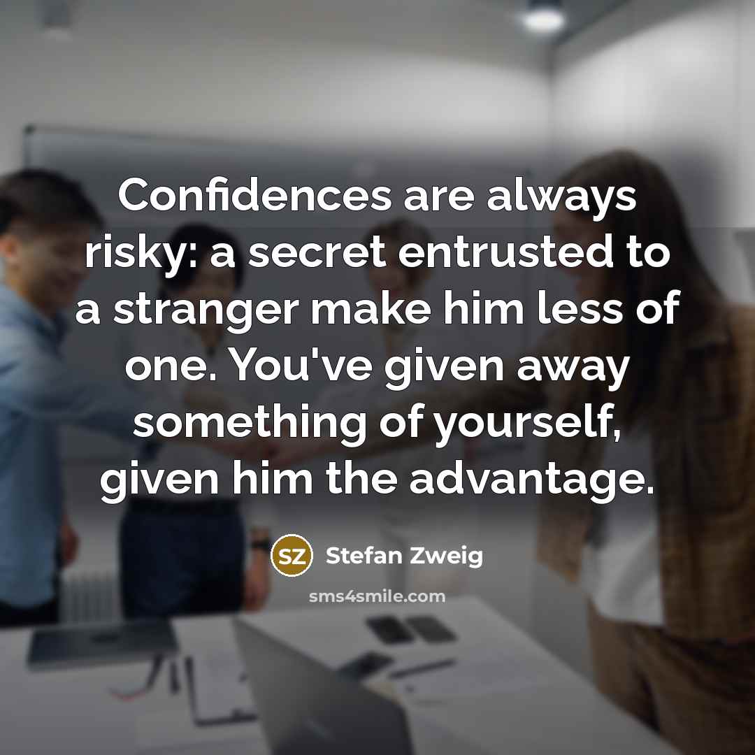 “Confidences are always risky: a secret entrusted to a stranger…” quote by Stefan Zweig