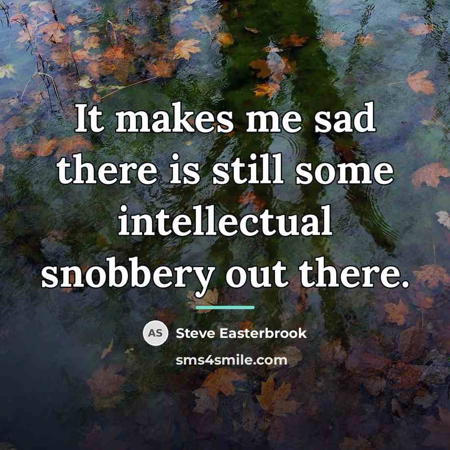 “It makes me sad there is still some intellectual snobbery…” quote by Steve Easterbrook