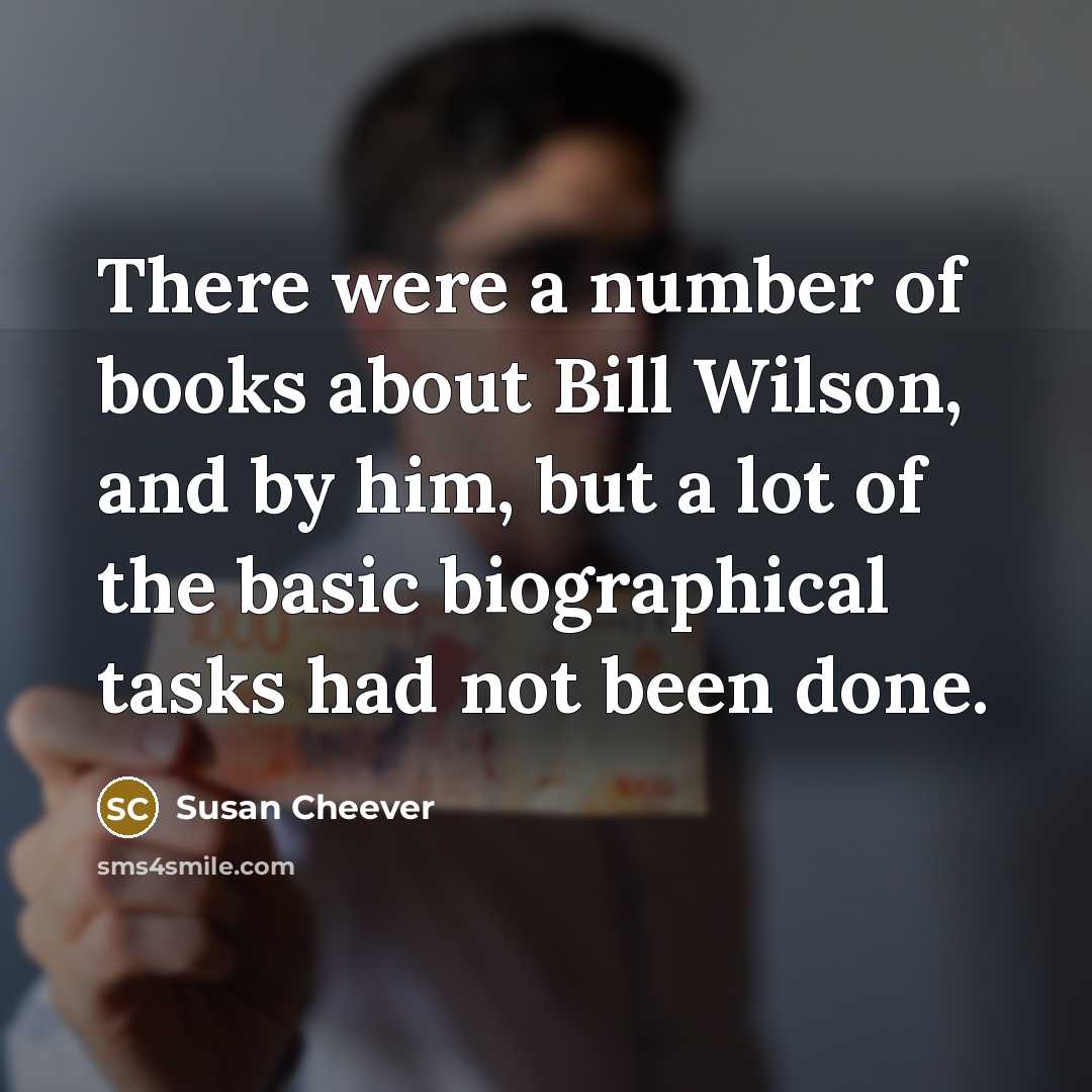 “There were a number of books about Bill Wilson, and…” quote by Susan Cheever