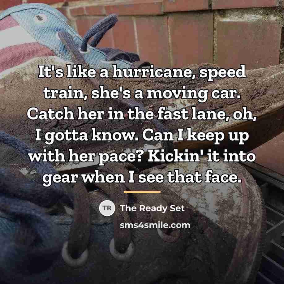 “It's like a hurricane, speed train, she's a moving car.…” quote by The Ready Set