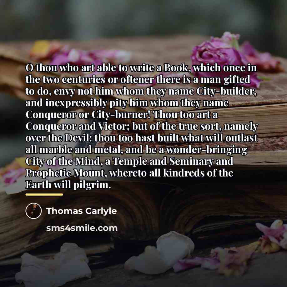 “O thou who art able to write a Book, which…” quote by Thomas Carlyle