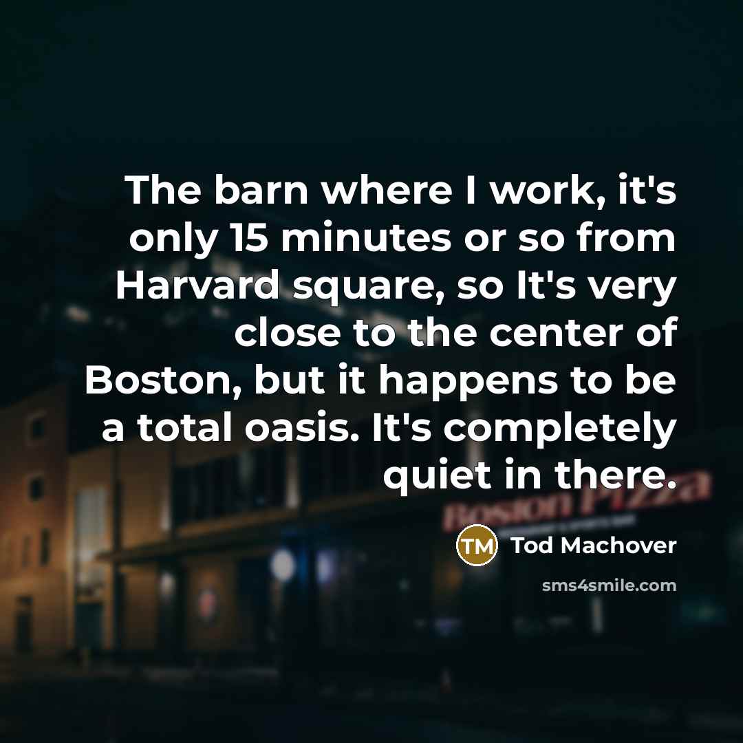 “The barn where I work, it's only 15 minutes or…” quote by Tod Machover
