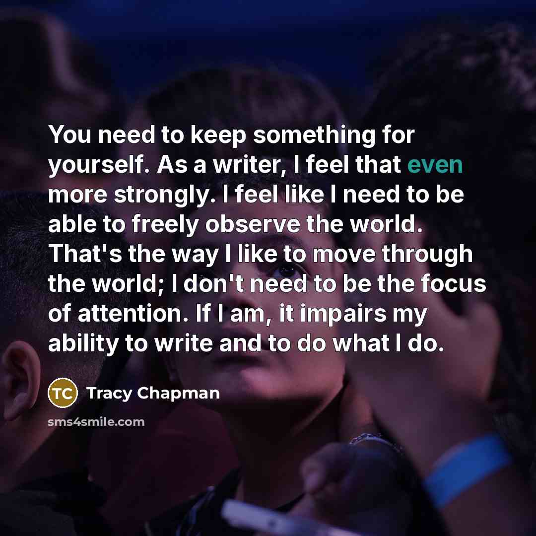 “You need to keep something for yourself. As a writer,…” quote by Tracy Chapman