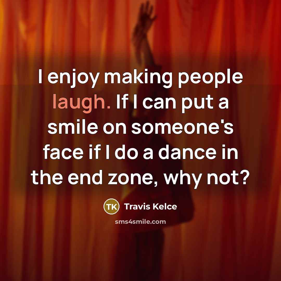 “I enjoy making people laugh. If I can put a…” quote by Travis Kelce