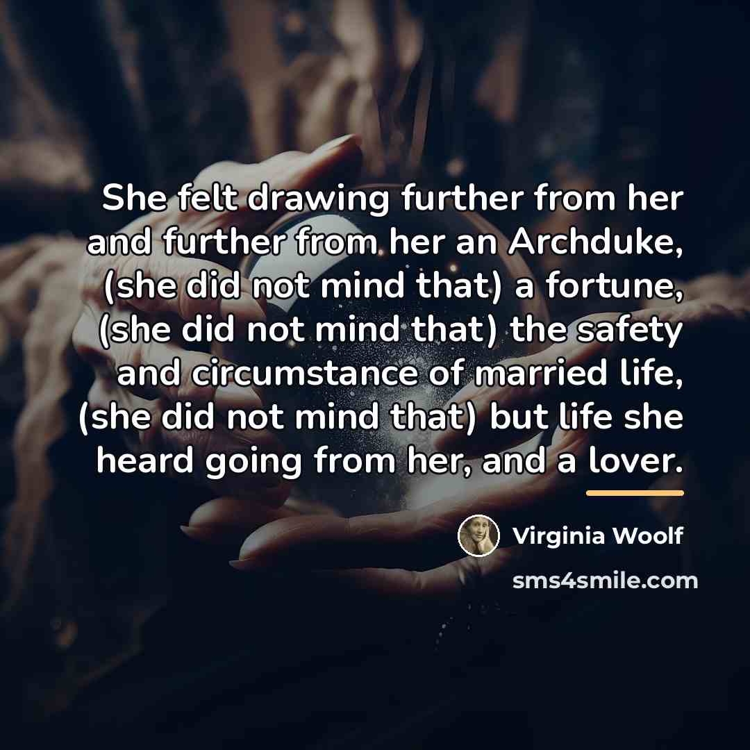 “She felt drawing further from her and further from her…” quote by Virginia Woolf