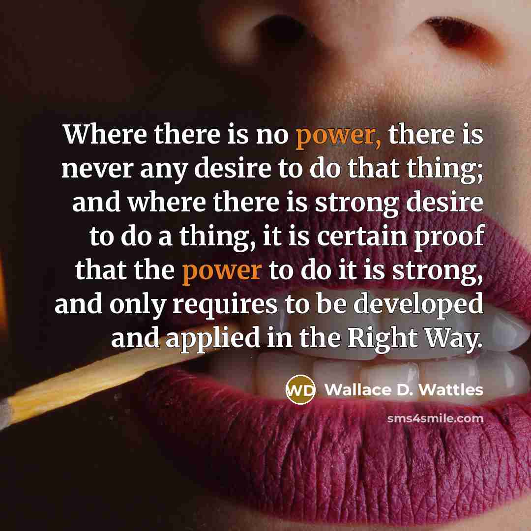 “Where there is no power, there is never any desire…” quote by Wallace D. Wattles