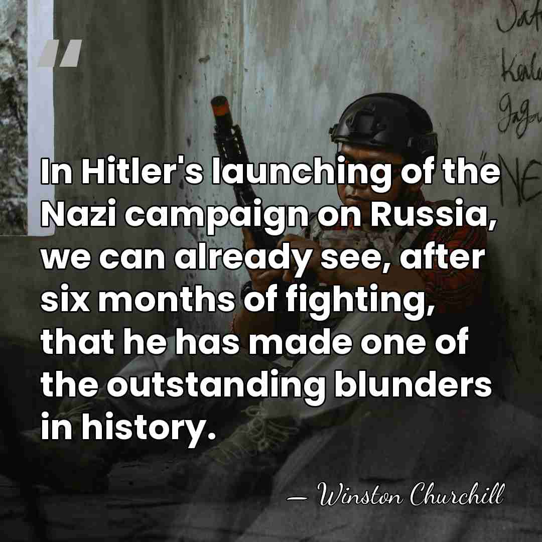 In Hitler's launching of the Nazi campaign on Russia, we can already&hellip; - Winston Churchill